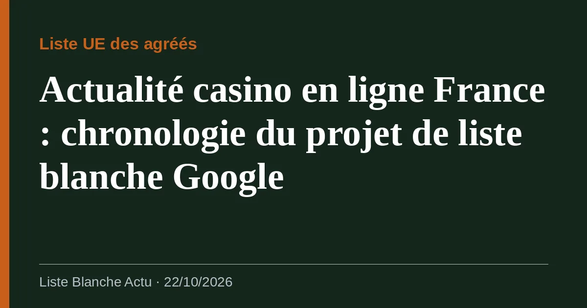Actualité casino en ligne France : chronologie du projet de liste blanche Google