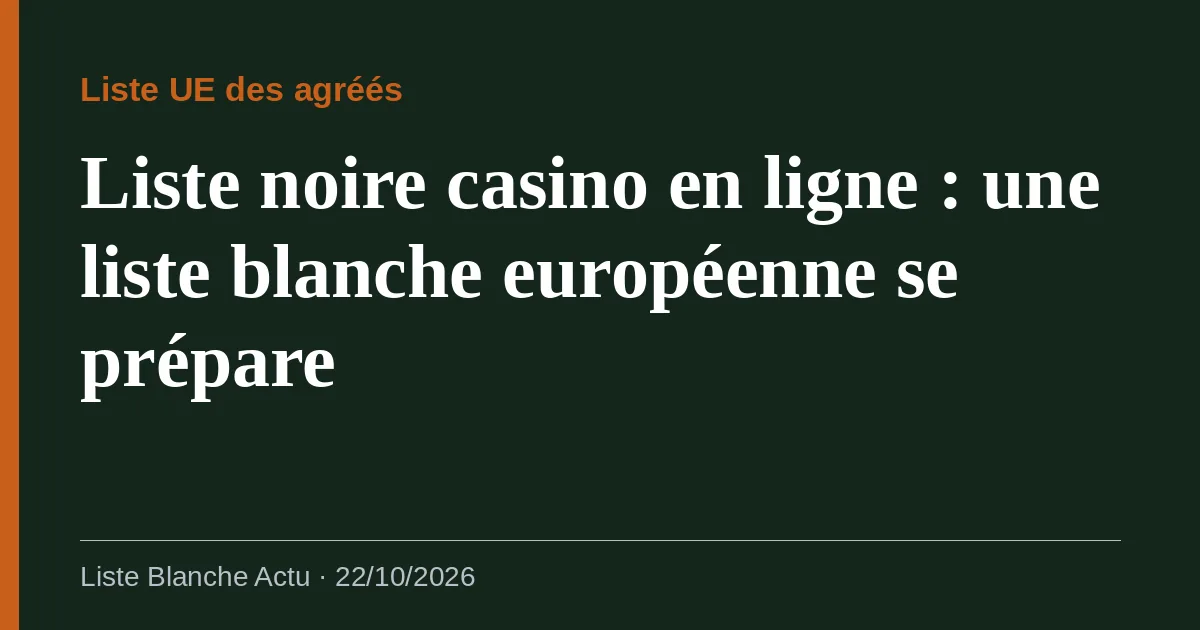 Liste noire casino en ligne : une liste blanche européenne se prépare